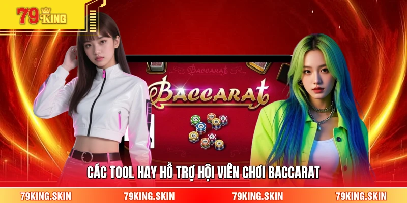 Các tool hay hỗ trợ hội viên chơi baccarat