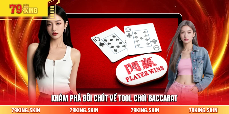 Khám phá đôi chút về tool chơi baccarat