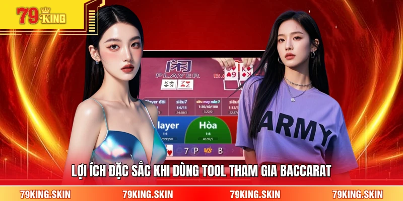 Lợi ích đặc sắc khi dùng tool tham gia baccarat