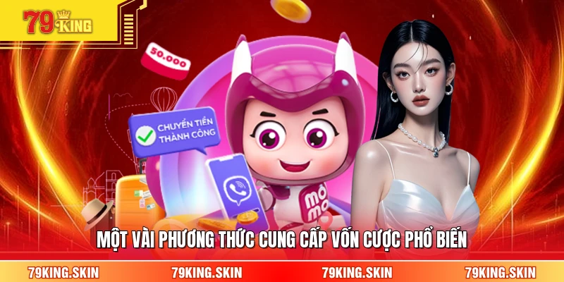 Một vài phương thức cung cấp vốn cược phổ biến
